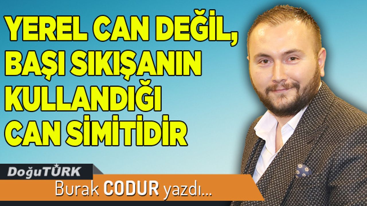 YEREL CAN DEĞİL, BAŞI SIKIŞANIN KULLANDIĞI CAN SİMİTİDİR