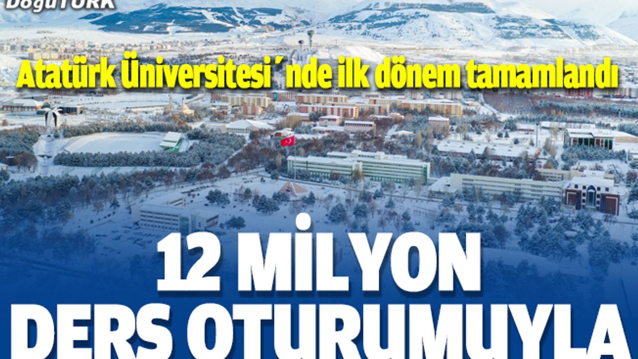 Atatürk Üniversitesi 12 milyon ders oturumuyla ilk dönemi tamamladı