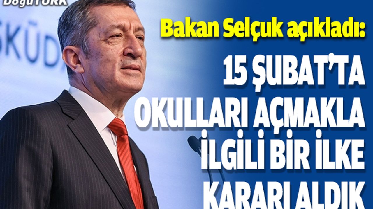 Bakan Selçuk: 15 Şubat'ta okulları açmakla ilgili bir ilke kararı aldık
