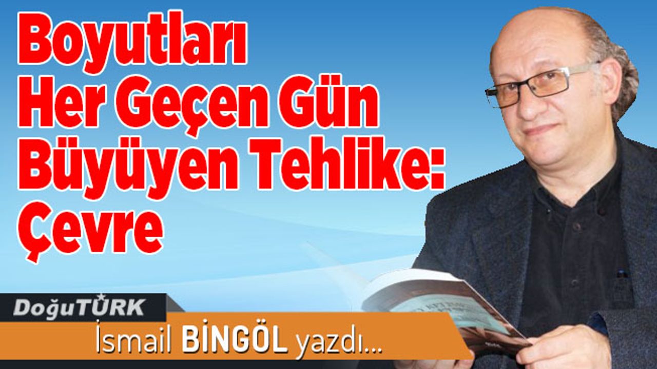 Boyutları Her Geçen Gün Büyüyen Tehlike: Çevre