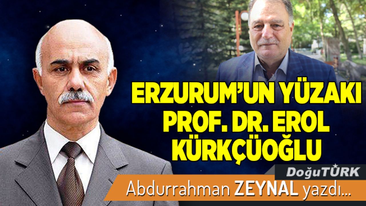 ERZURUM’UN YÜZAKI PROF. DR. EROL KÜRKÇÜOĞLU