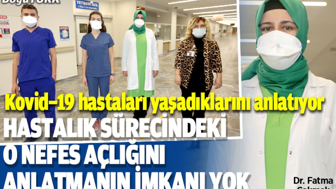 Hastalık sürecindeki o nefes açlığını anlatmanın imkanı yok