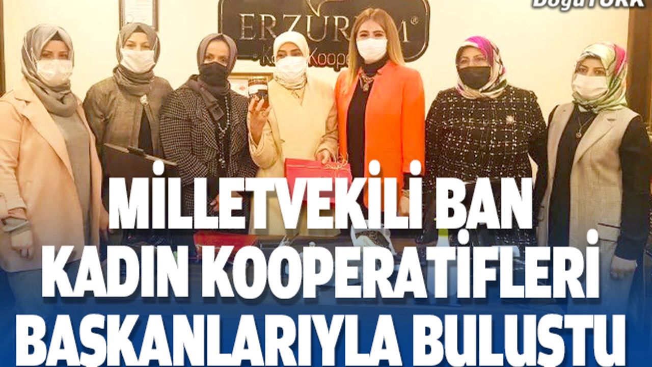 Milletvekili Ban kadın kooperatifleri başkanlarıyla buluştu