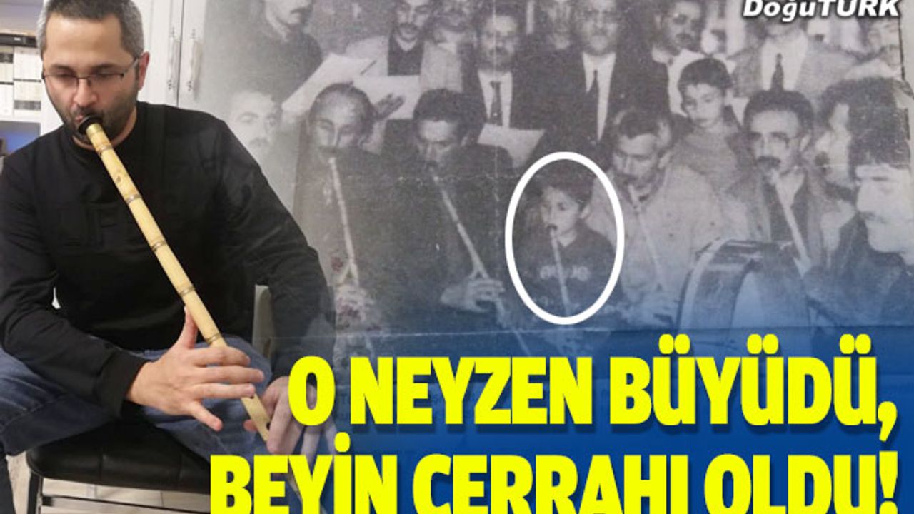 O Neyzen büyüdü, beyin cerrahı oldu!