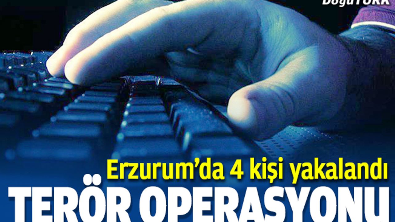 Erzurum'da terör örgütü PKK'ya yönelik operasyonda 4 gözaltı