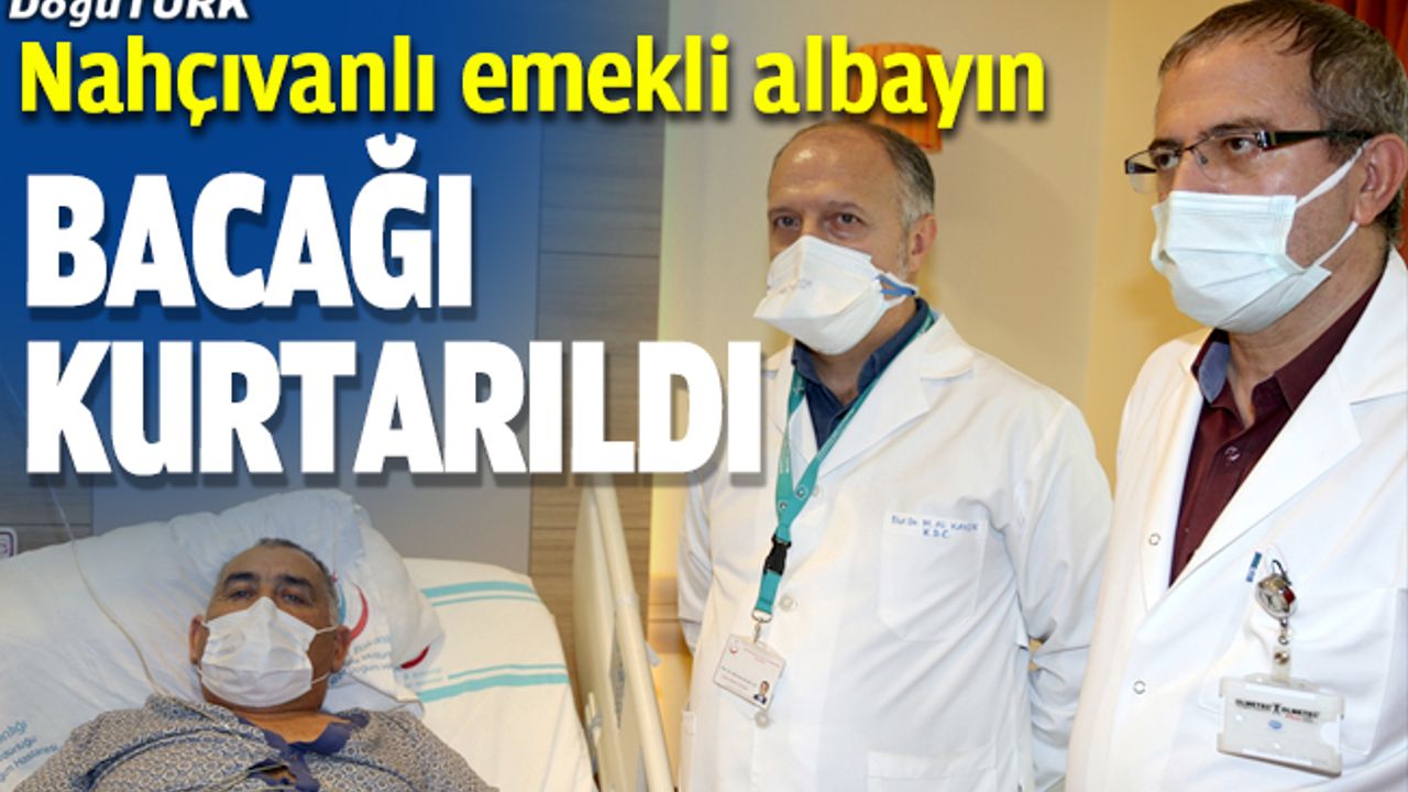 Nahçıvanlı emekli albayın bacağı Erzurum'da kurtarıldı