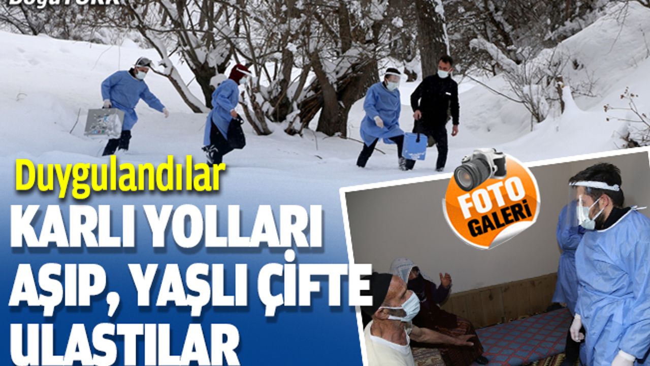 Sağlık ekibi karlı yolları aşarak aşı ulaştırdığı yaşlı çifti duygulandırdı