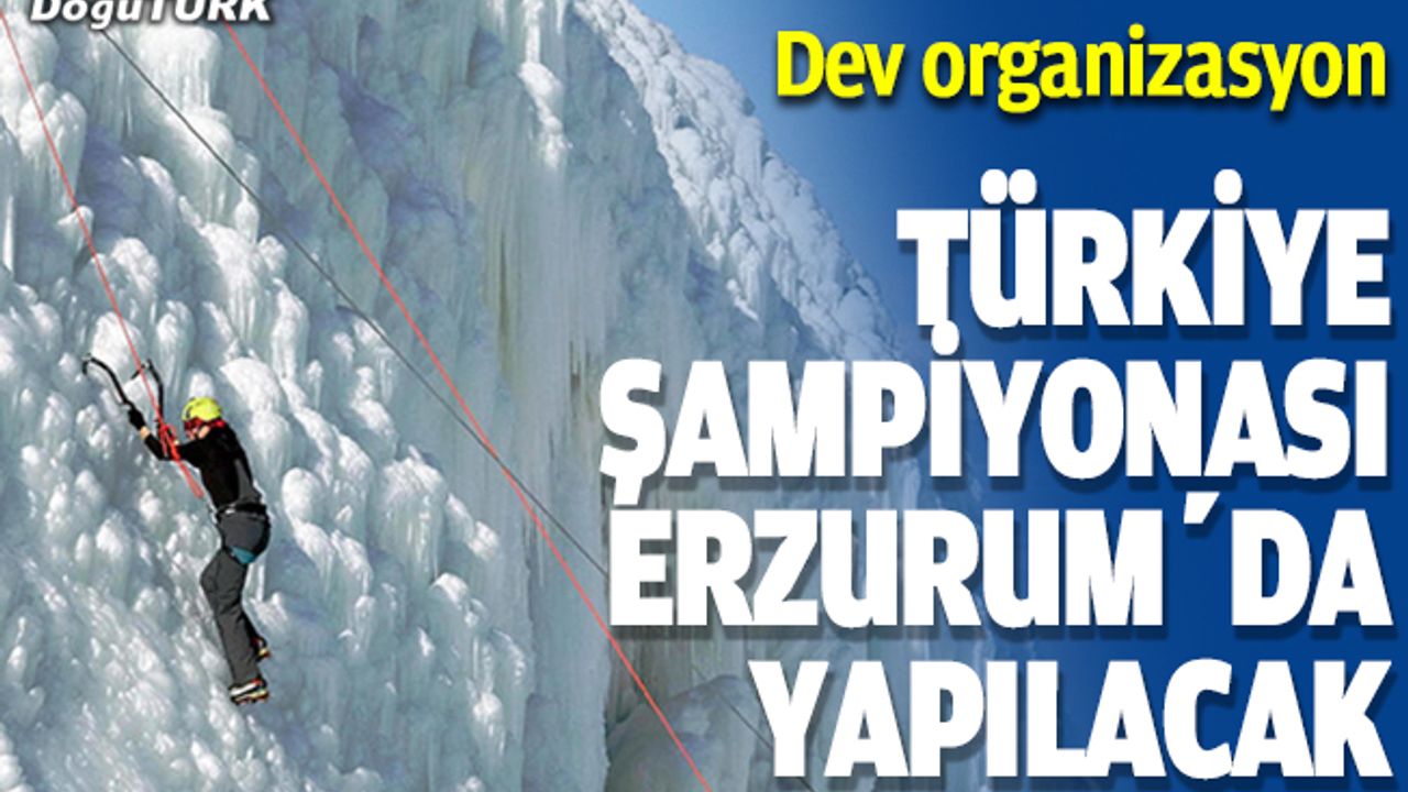 Türkiye Buz Tırmanış Şampiyonası Erzurum'da yapılacak