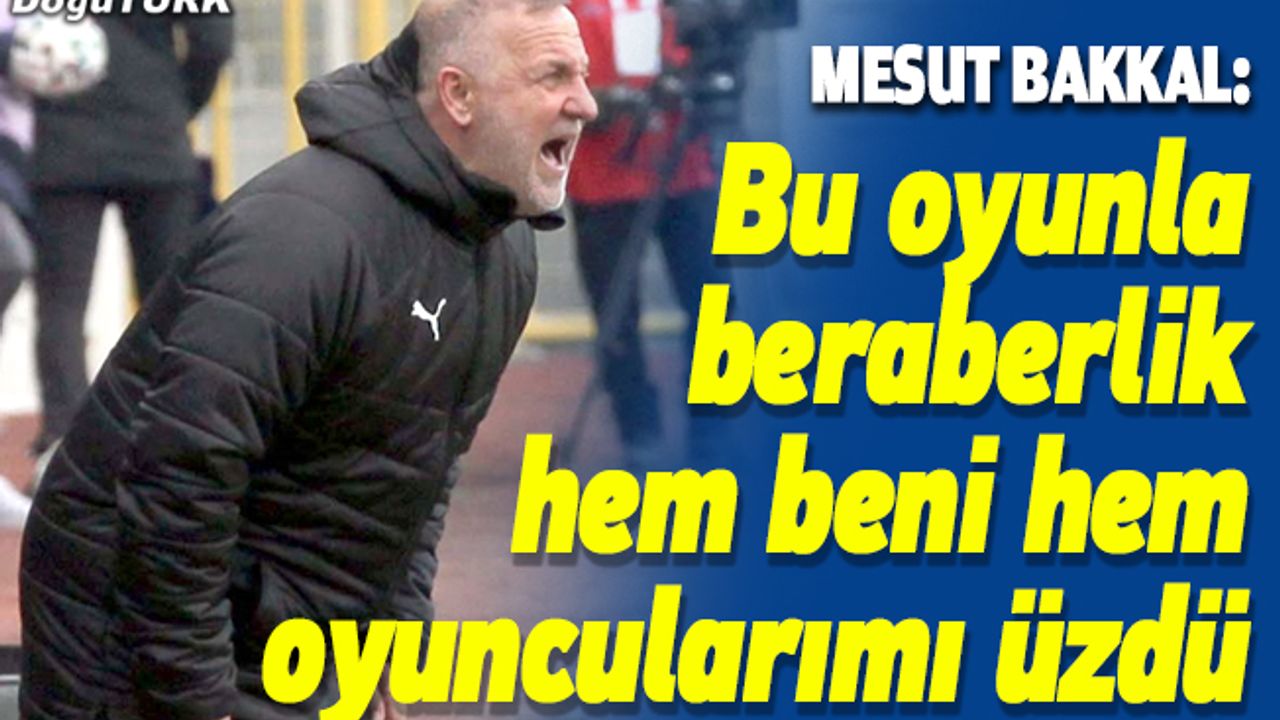 Bakkal: Bu oyunla beraberlik hem beni hem oyuncularımı üzdü