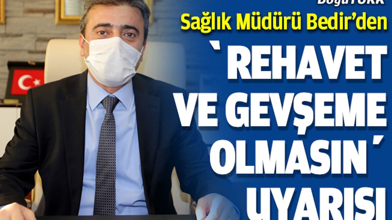 Bedir'den kontrollü normalleşmede "rehavet ve gevşeme olmasın" uyarısı