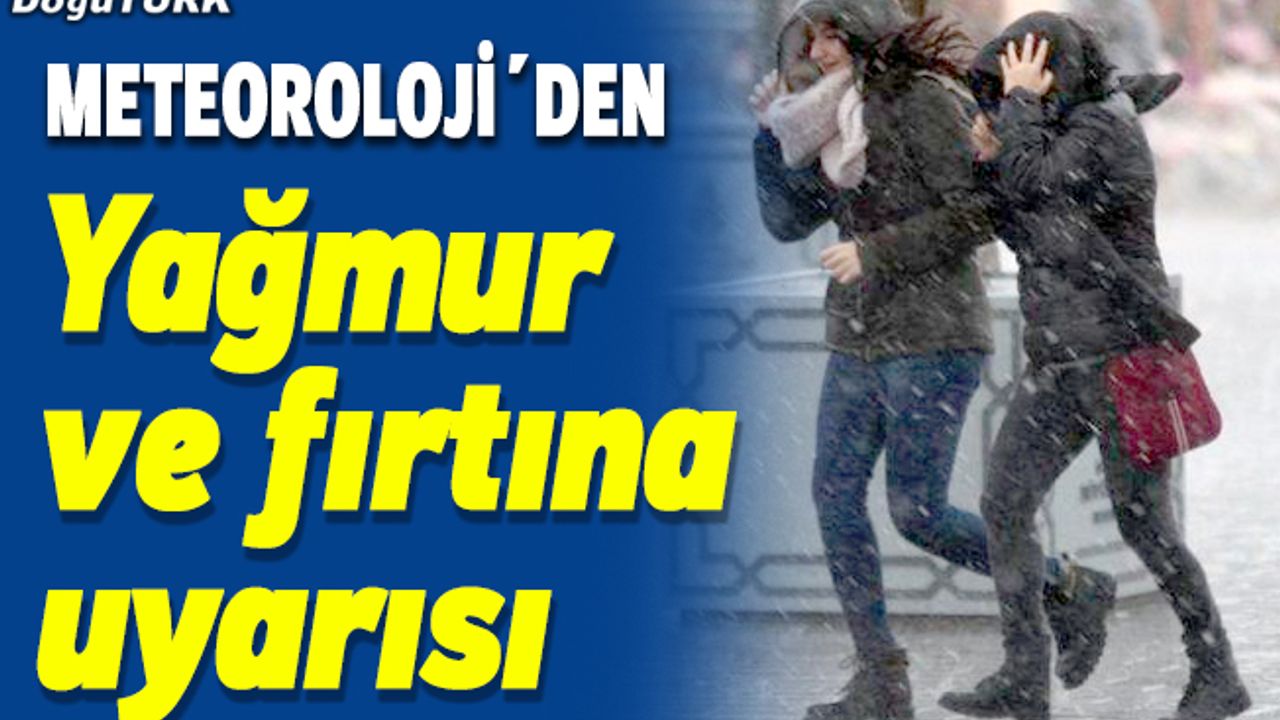 Doğu Anadolu Bölgesi'nde 6 il için yağmur ve fırtına uyarısı