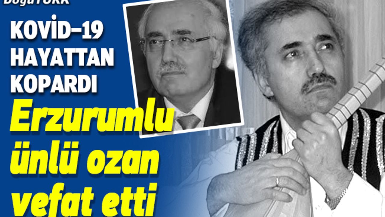 Erzurumlu halk ozanı Yusuf Polat Kovid-19'dan vefat etti
