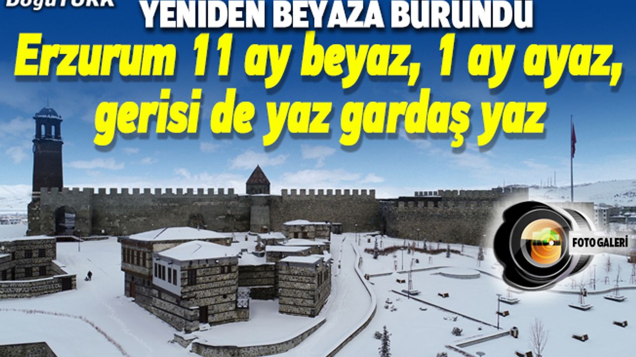 İlkbaharda yağan kar, "Erzurum 11 ay beyaz, 1 ay ayaz, gerisi de yaz gardaş yaz" dedirtti