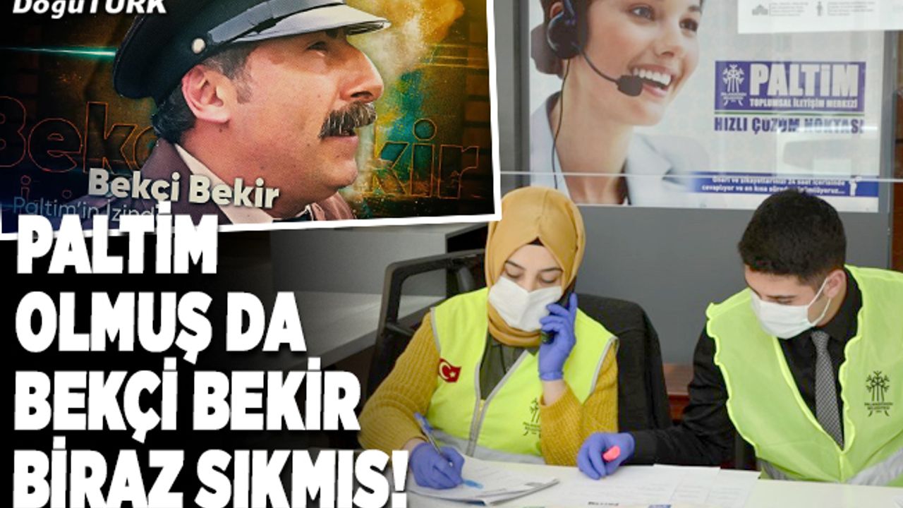 PALTİM olmuş da Bekçi Bekir biraz sıkmış!