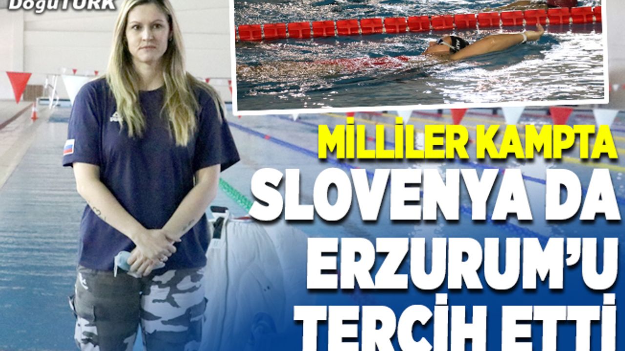 Slovenyalı milli yüzücüler, kamp yapmak için Erzurum'u tercih etti
