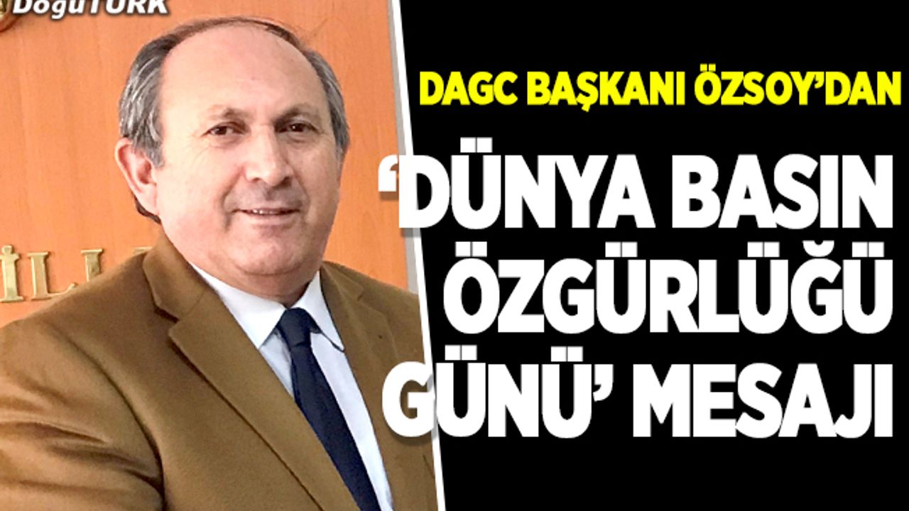 DAGC Başkanı Özsoy'dan "Dünya Basın Özgürlüğü Günü" mesajı
