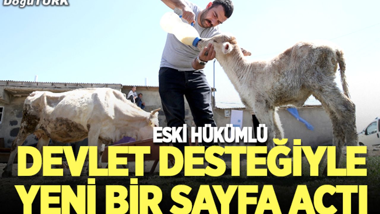 Devlet desteğiyle hayvancılığa başlayan eski hükümlü hayatında yeni sayfa açtı