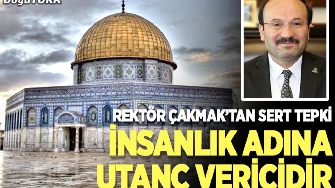 ETÜ Rektörü Bülent Çakmak'tan Kudüs mesajı