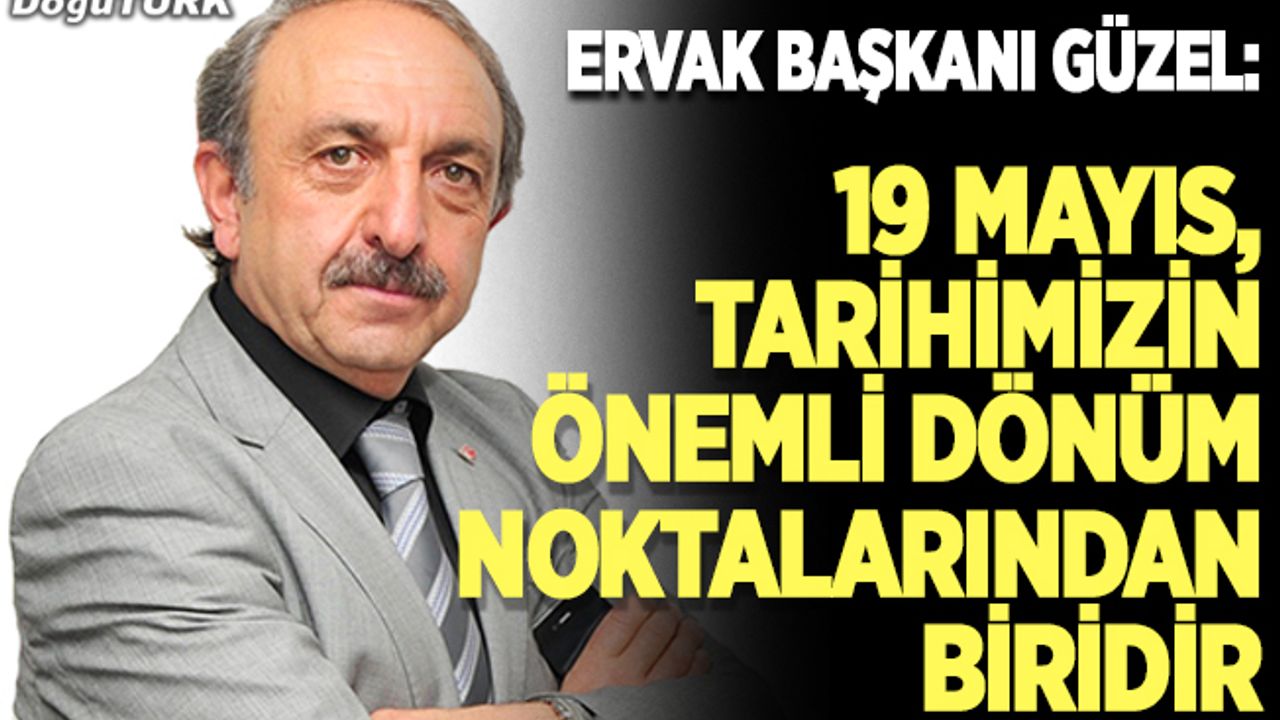 Güzel: 19 Mayıs, tarihimizin önemli dönüm noktalarından biridir