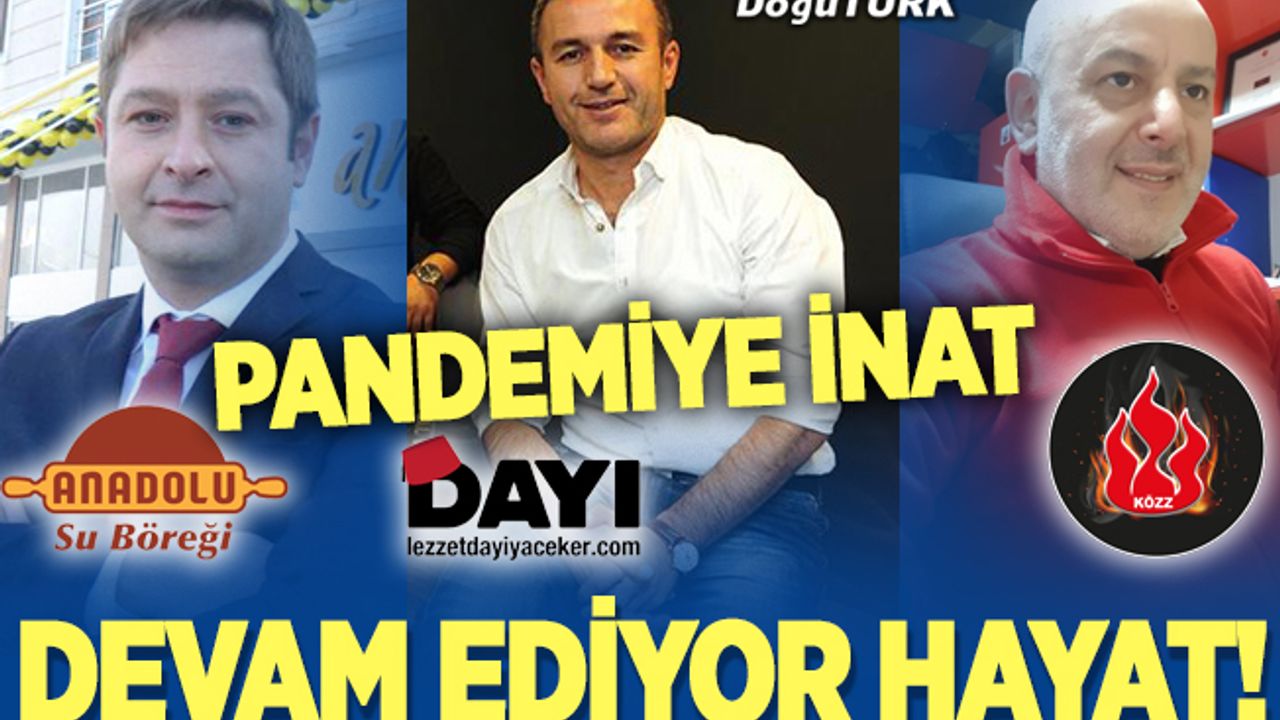 Pandemiye inat  devam ediyor hayat!