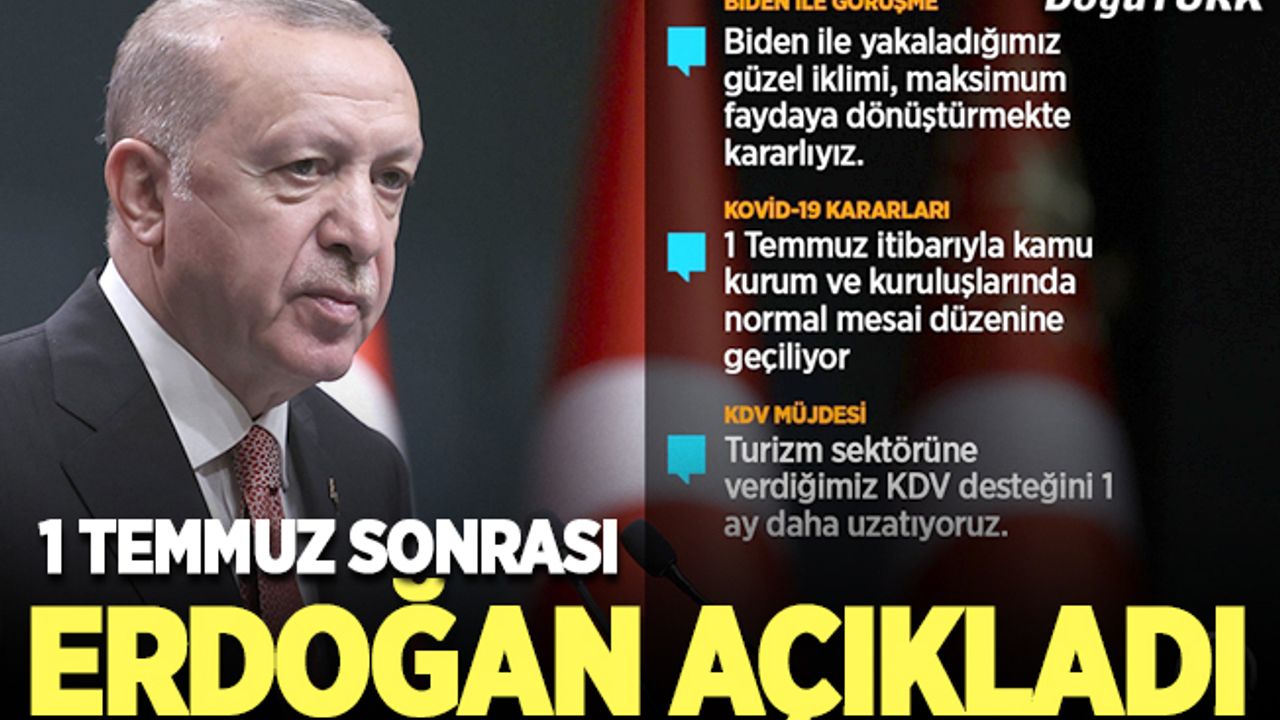 Cumhurbaşkanı Erdoğan: 1 Temmuz'da başlamak üzere sokağa çıkma kısıtlamalarını tümüyle kaldırıyoruz