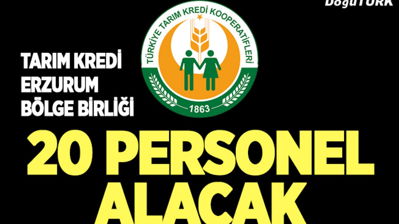 Tarım Kredi Erzurum Bölge Birliği 20 personel alacak