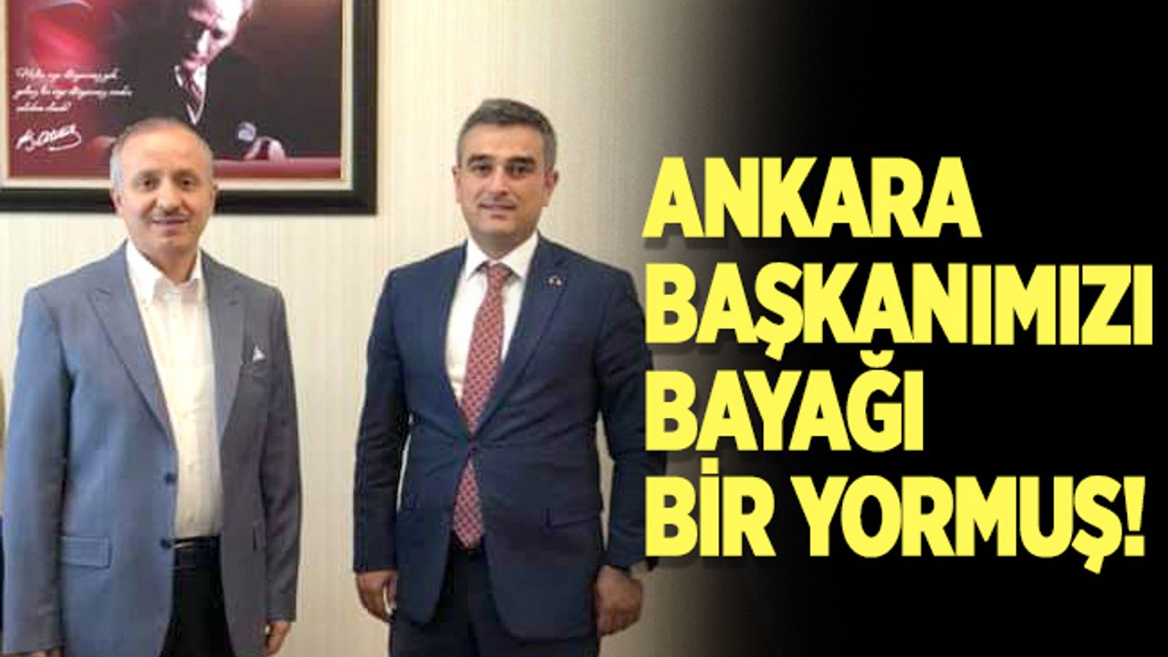 Ankara başkanımızı bayağı bir yormuş!
