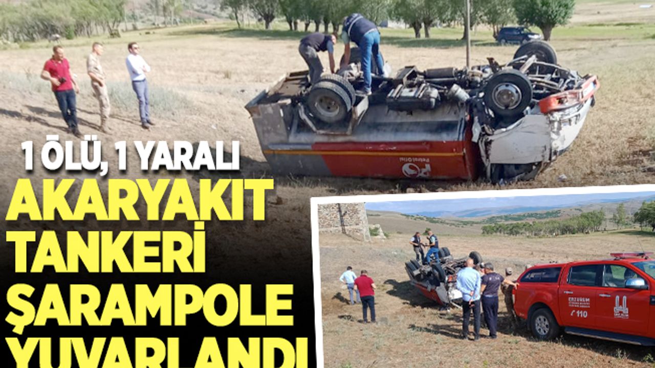 Erzurum'da akaryakıt tankeri devrildi: 1 ölü, 1 yaralı