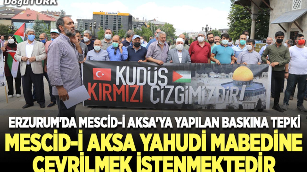 Erzurum'dan Mescid-i Aksa'ya yapılan baskına tepki