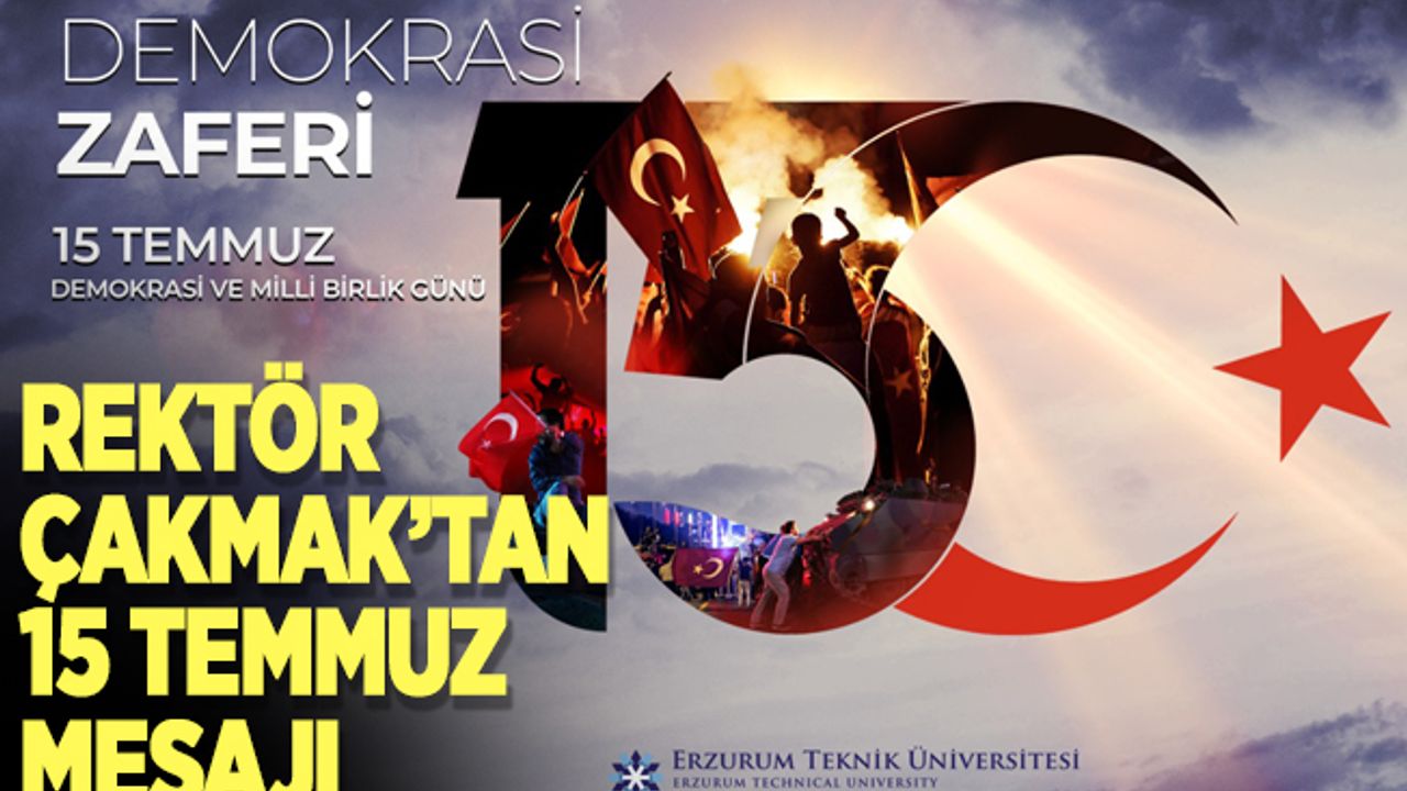 Rektör Çakmak’tan 15 Temmuz mesajı