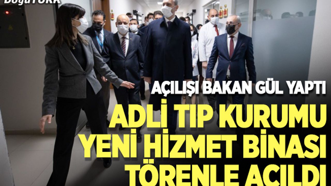 Adli Tıp Kurumu yeni hizmet binası açıldı