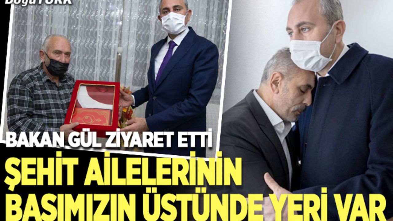 Bakan Gül şehit ailelerini ziyaret etti
