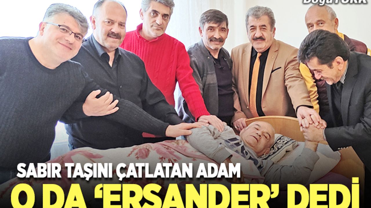 Sabır taşını çatlatan adam ERSANDER üyesi