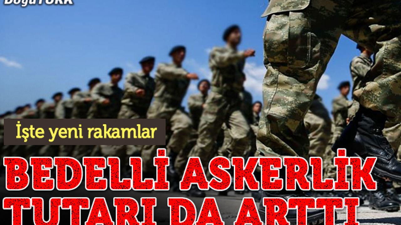 Bedelli askerlik tutarı da arttı... İşte yeni rakamlar...