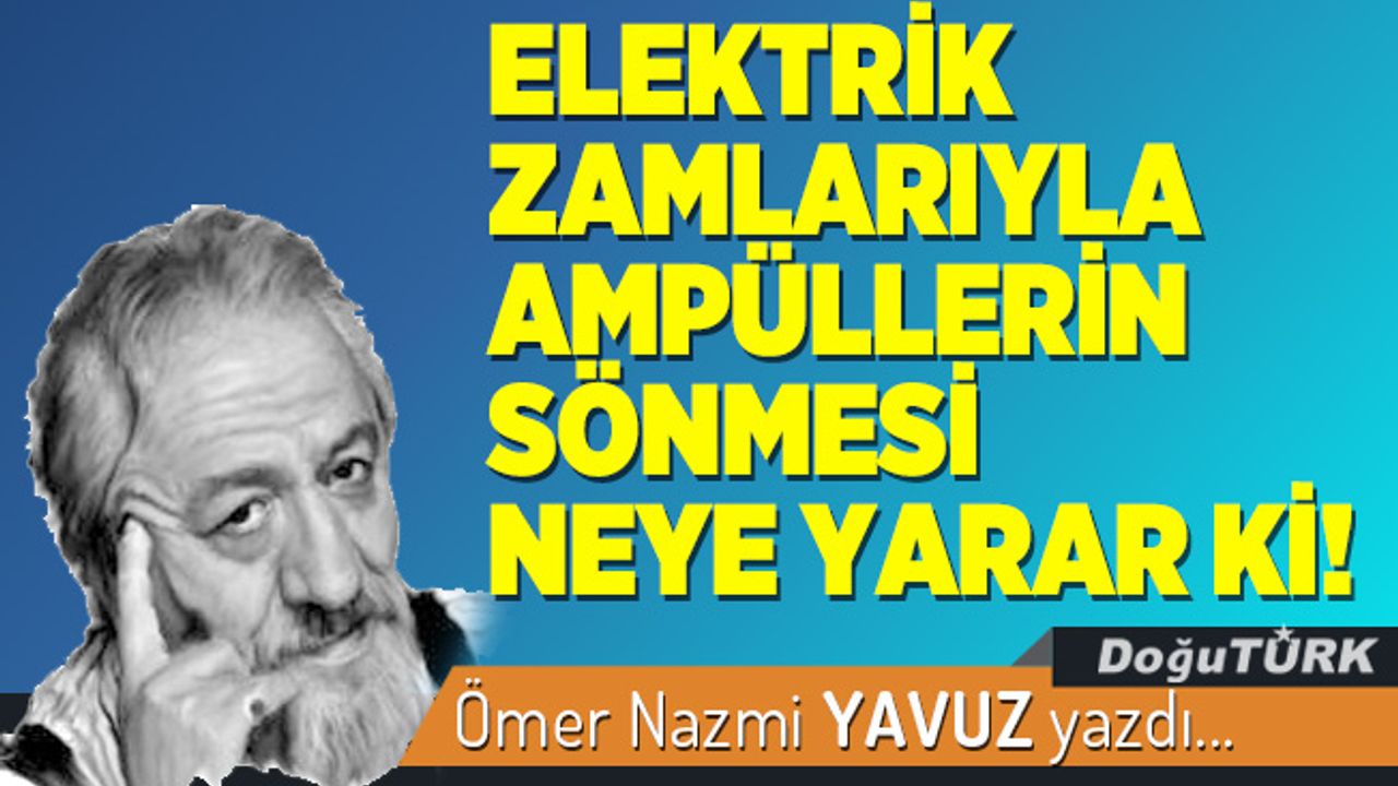 ELEKTRİK ZAMLARIYLA AMPÜLLERİN SÖNMESİ NEYE YARAR Kİ!