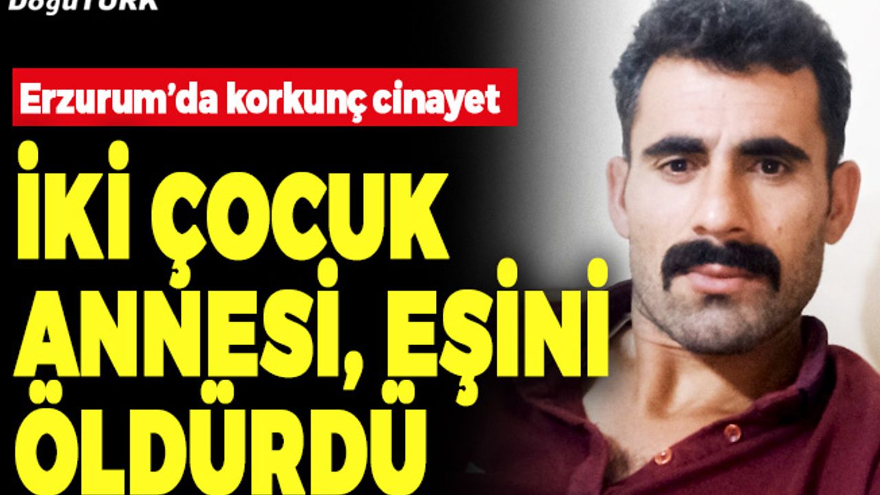 Erzurum’da korkunç cinayet; Eşini kalbinden bıçaklayarak öldürdü