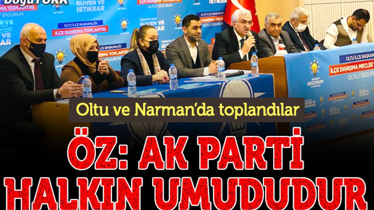 Oltu ve Narman danışma meclisi toplantıları yapıldı