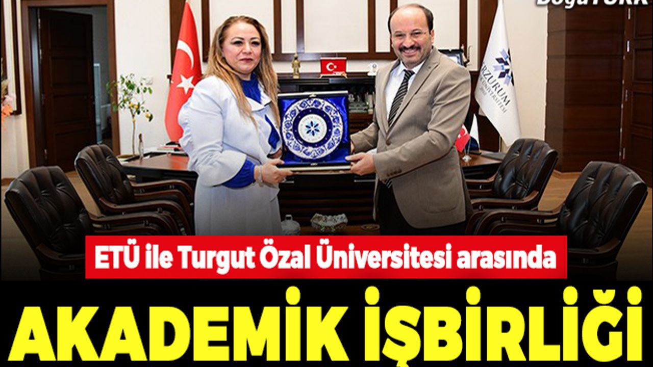 ETÜ ile Turgut Özal Üniversitesi arasında akademik işbirliği