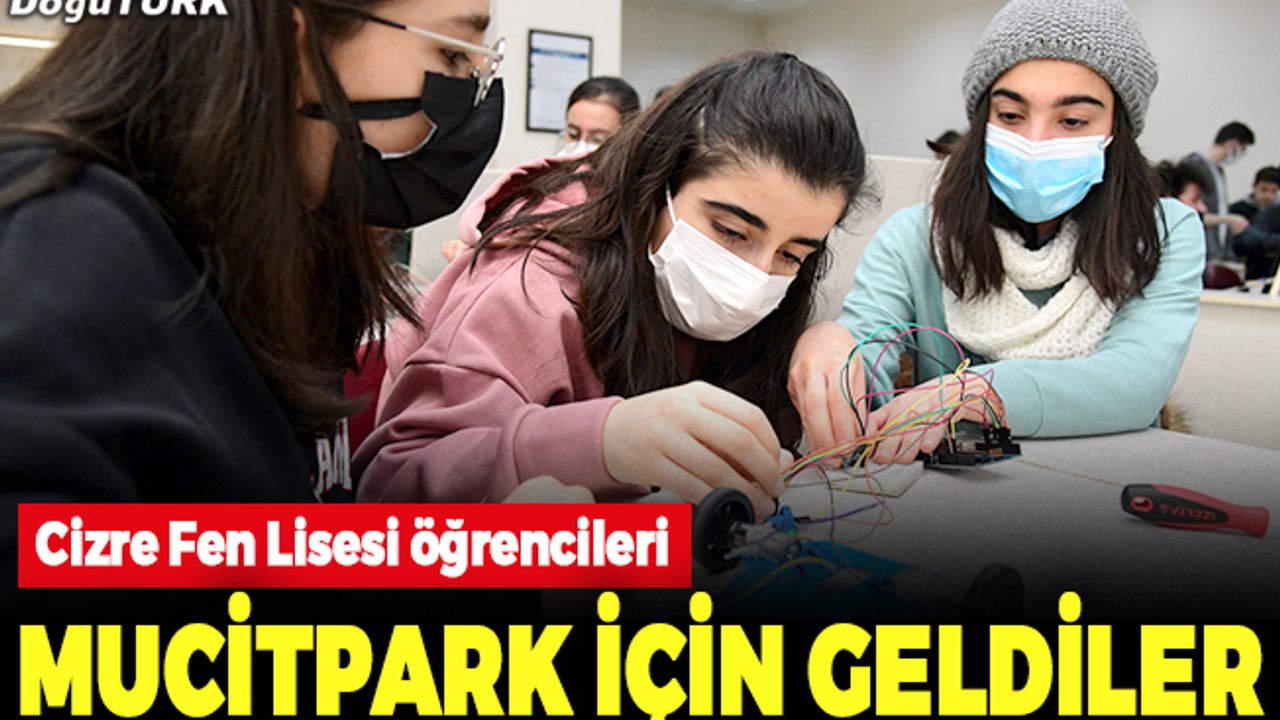 ETÜ MucitPark’ın misafiri Cizre Fen Lisesi öğrencileri oldu