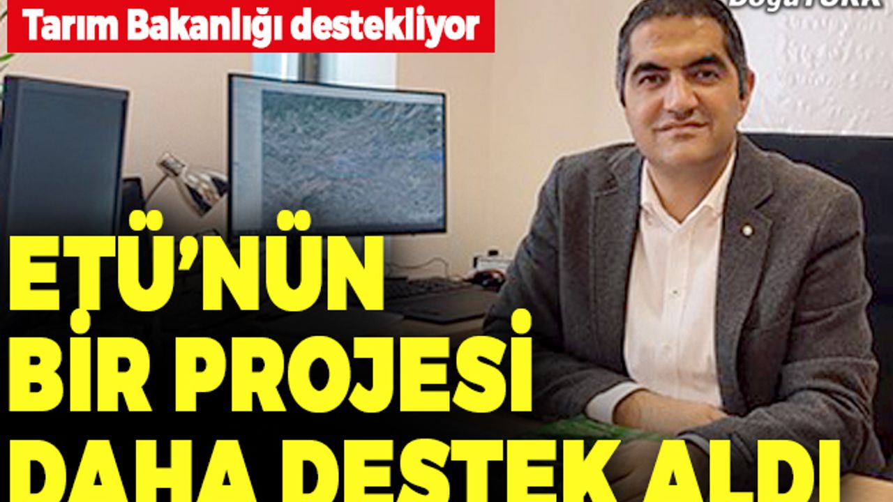 ETÜ’nün projesi Tarım Bakanlığı’ndan destek aldı