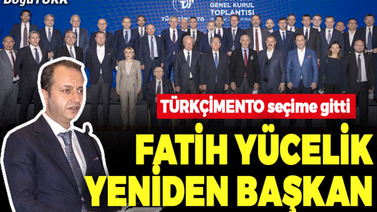 Fatih Yücelik yeniden TÜRKÇİMENTO Başkanlığına seçildi