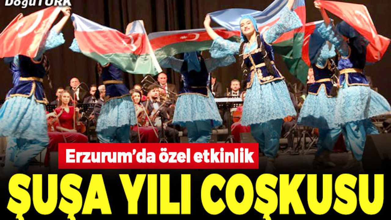 Azerbaycan Şuşa yılı Erzurum’da coşkuyla kutlandı