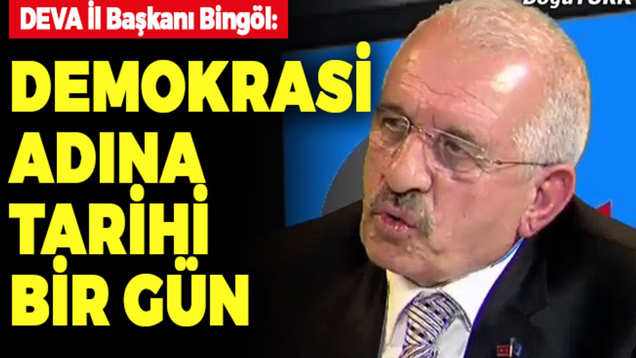 Bingöl: Demokrasimiz adına tarihi bir gün