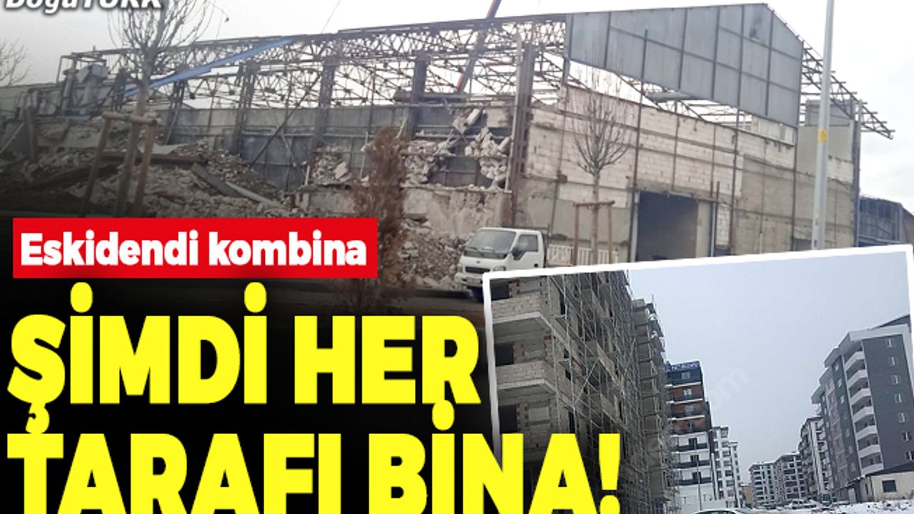 Eskidendi kombina,  şimdi her tarafı bina!