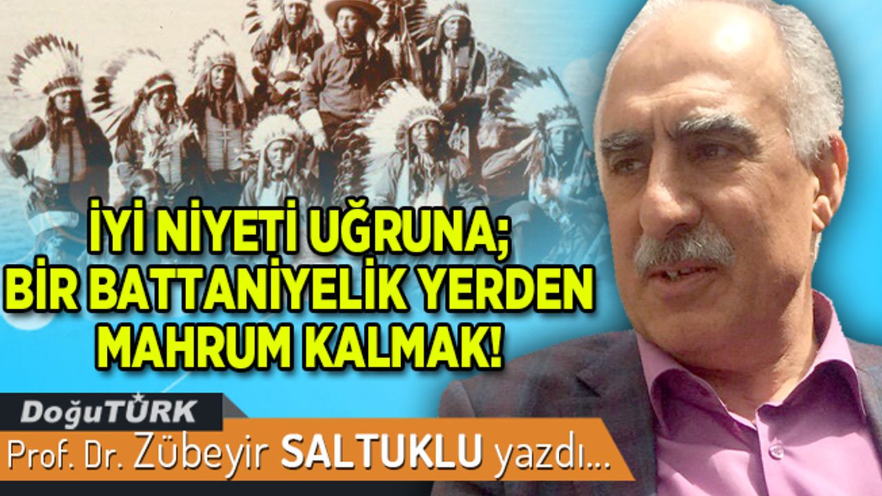 İYİ NİYETİ UĞRUNA; BİR BATTANİYELİK YERDEN MAHRUM KALMAK!