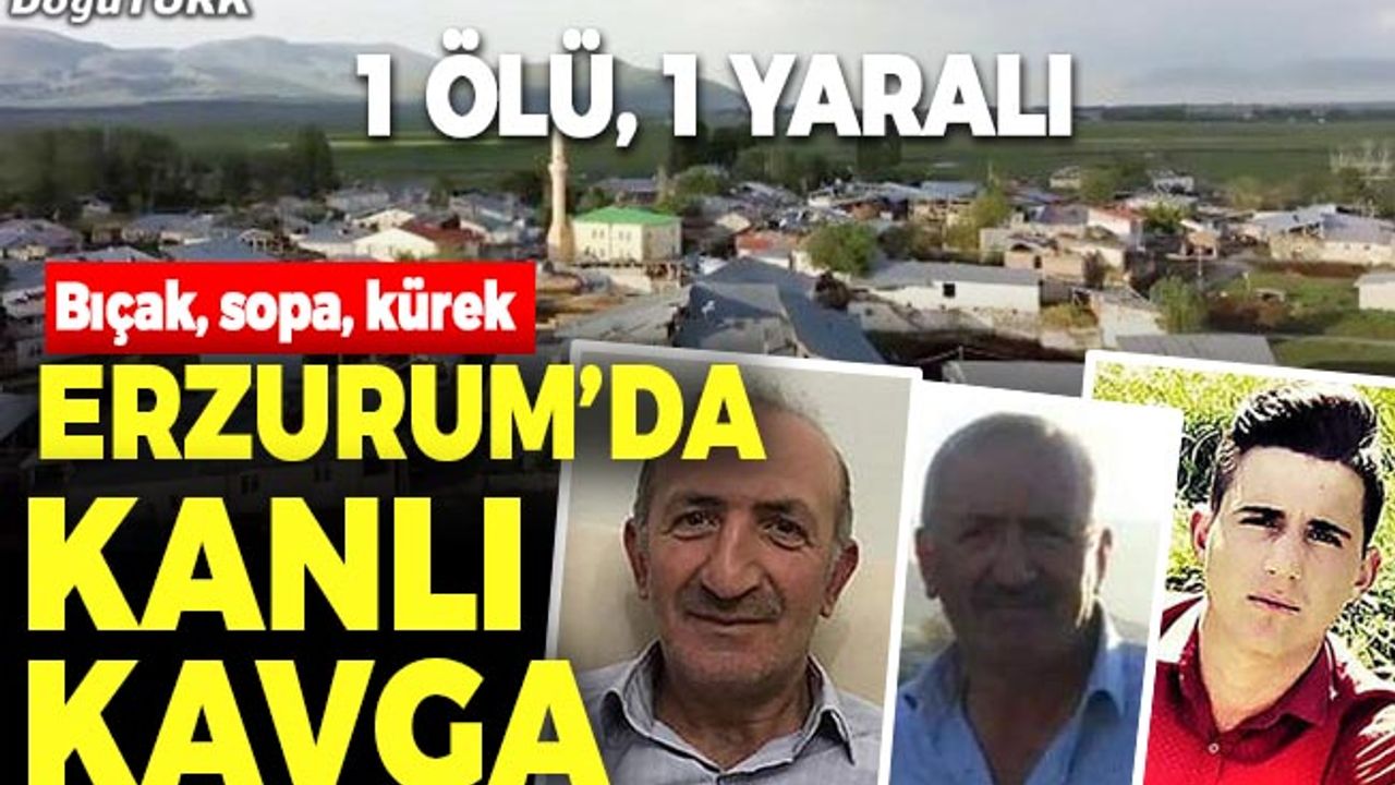 Erzurum’da kanlı kavga; 1 ölü, 1 yaralı