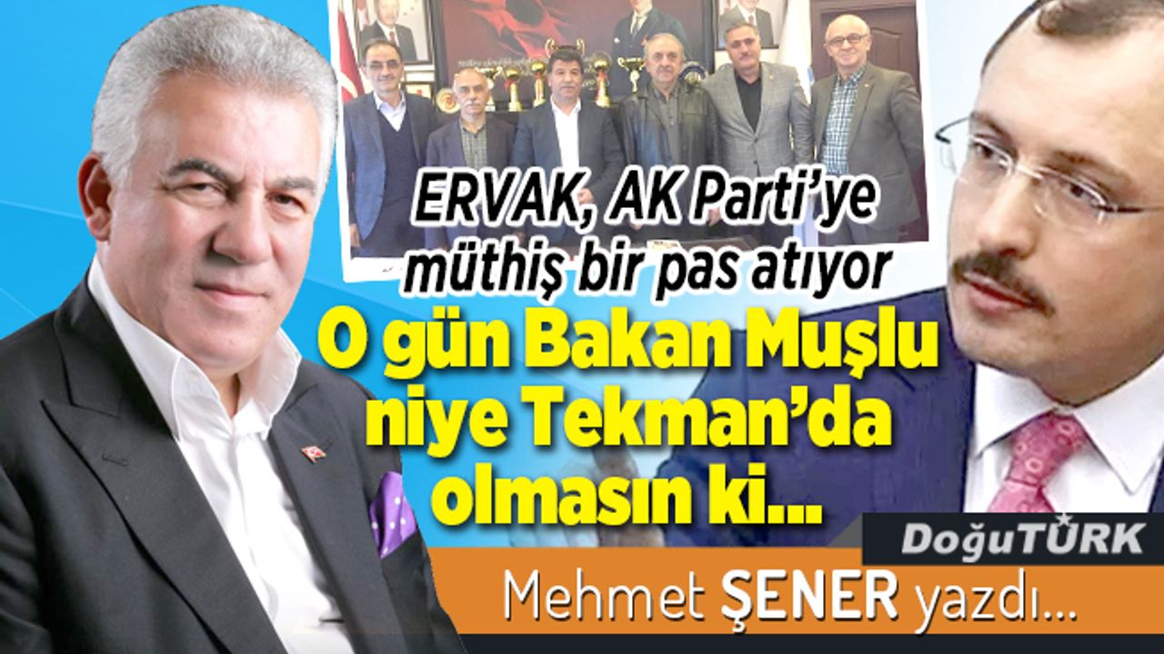 O gün Bakan Muşlu niye Tekman’da olmasın ki…
