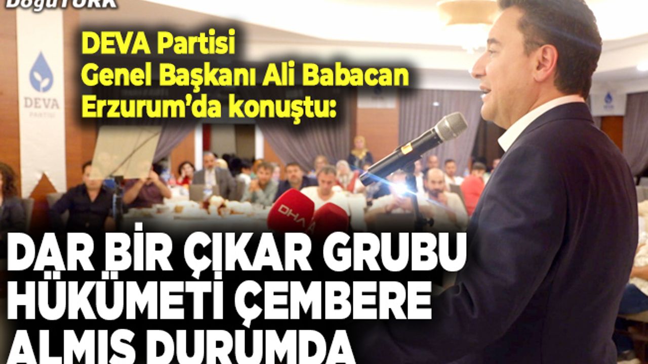 Babacan: Dar bir çıkar grubu hükümeti çembere almış durumda