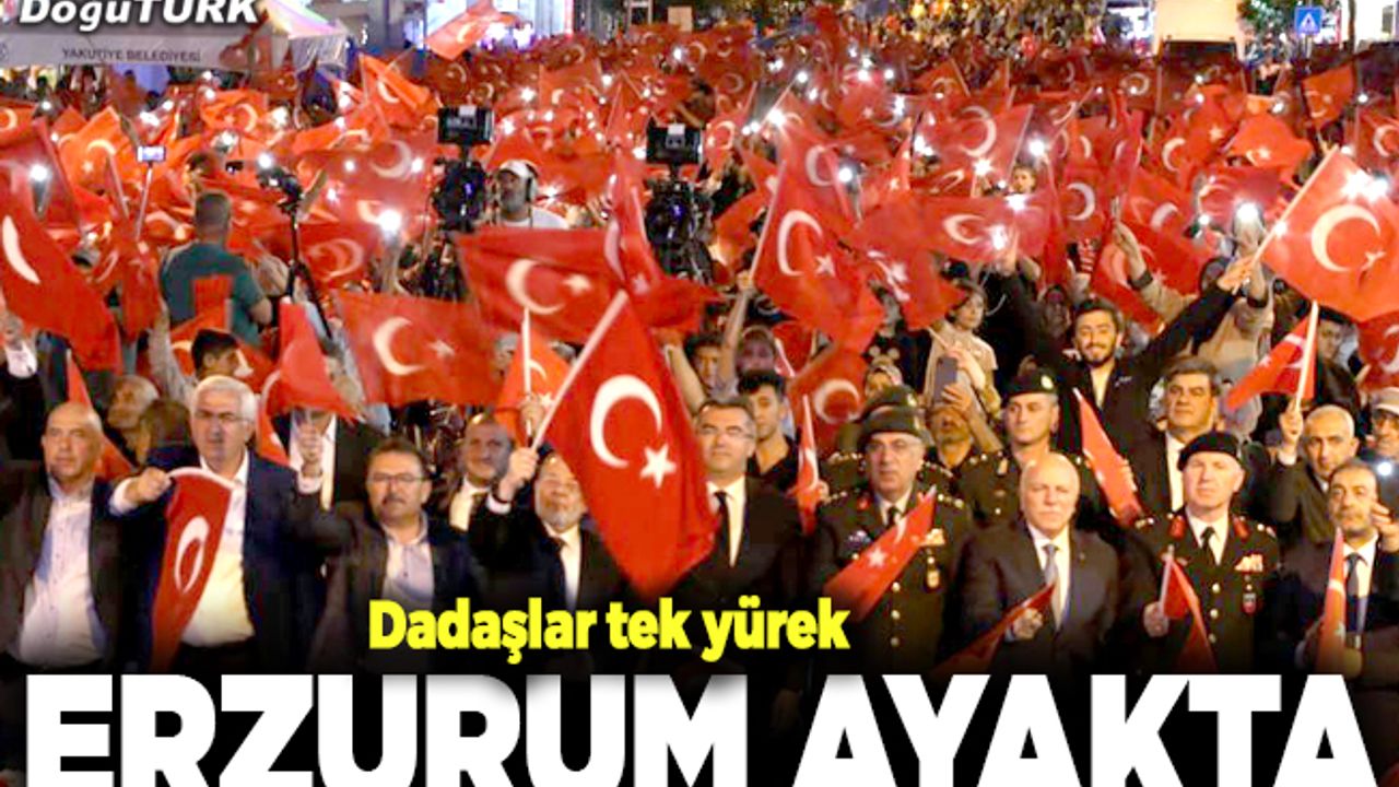 Erzurum, 15 Temmuz'da yine tek yürek oldu
