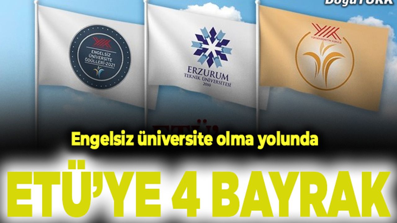ETÜ’ye engelsiz üniversite olma yolunda 4 bayrak